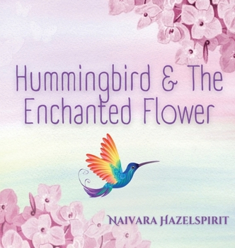 Hardcover Hummingbird & The Enchanted Flower Book