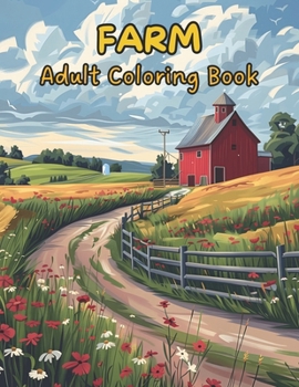 Farm Coloring Book For Adults. 55 Unique Designs. Relaxing & Stress Relief.: Featuring Charming Farm Animals, Quaint Farmhouses, Cozy Barns, and Other