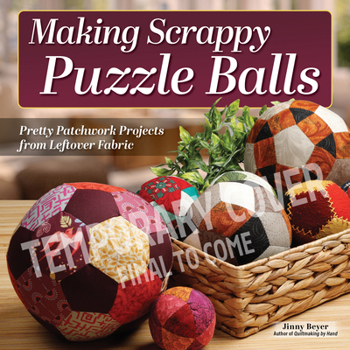 Paperback Making Scrappy Puzzle Balls: Patchwork Sewing Projects Using Fabric Scraps & Leftover Materials Book
