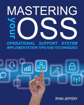 Paperback Mastering your OSS: Operational Support System Implementation Tips and Techniques Book