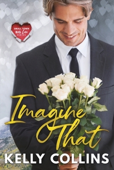 Imagine That - Book #2 of the Small Town Big Love