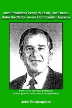 Paperback 43rd President George W. Bush, Our Dream, Rules the Nation as Our Commander Supreme Book