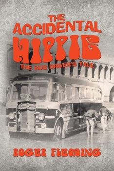 Paperback The Accidental Hippie: The Bus Driver's Tale Book