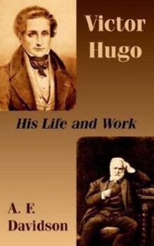 Victor Hugo: His Life and Work