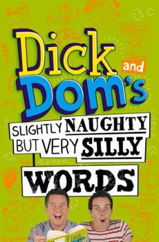 Paperback Dick and Dom's Slightly Naughty But Very Silly Words Book