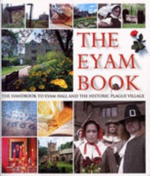 Paperback The Eyam Book: The Handbook to Eyam Hall and the Historic Plague Village Book