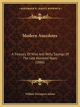 Paperback Modern Anecdotes: A Treasury Of Wise And Witty Sayings Of The Last Hundred Years (1886) Book