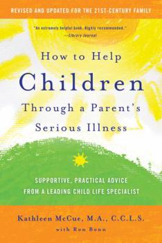 Paperback How to Help Children Through a Parent's Serious Illness: Supportive, Practical Advice from a Leading Child Life Specialist Book