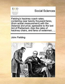 Paperback Fielding's hackney coach rates; containing near twenty thousand fares, (from actual measurement) with the distance and price; agreeable to the last Ac Book