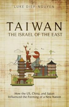 Taiwan- the Israel of the East : How the US, China, and Japan Influenced the Forming of a New Nation - Book  of the Pacific Atrocities Education
