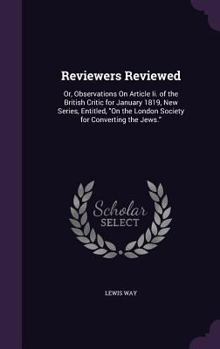 Hardcover Reviewers Reviewed: Or, Observations On Article Ii. of the British Critic for January 1819, New Series, Entitled, "On the London Society f Book