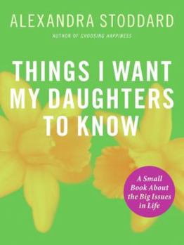 Paperback Things I Want My Daughters to Know: A Small Book about the Big Issues in Life Book