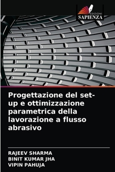 Paperback Progettazione del set-up e ottimizzazione parametrica della lavorazione a flusso abrasivo [Italian] Book