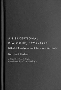 Hardcover An Exceptional Dialogue, 1925-1948: Nicolas Berdyaev and Jacques Maritain Book