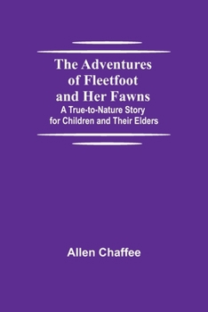 Paperback The Adventures of Fleetfoot and Her Fawns; A True-to-Nature Story for Children and Their Elders Book