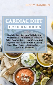 Paperback Cardiac Diet: Healthy Easy Recipes To Help You Overcome Cardiovascular Disease With Cardiac Diet, Lose Weight And Improve Your Healt Book