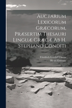 Paperback Auctarium Lexicorum Græcorum, Præsertim Thesauri Linguæ Græcæ Ab H. Stephano Conditi Book