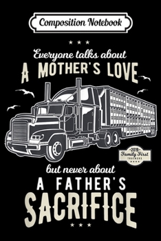 Composition Notebook: A father's sacrifice truck driver trucker  Journal/Notebook Blank Lined Ruled 6x9 100 Pages