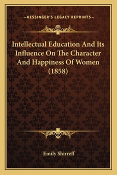 Paperback Intellectual Education And Its Influence On The Character And Happiness Of Women (1858) Book