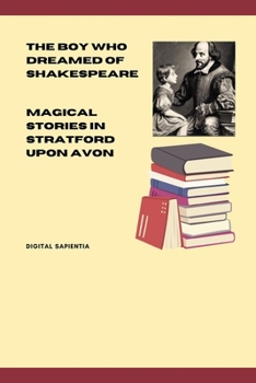 The Boy Who Dreamed of Shakespeare: Magical Stories in Stratford Upon Avon