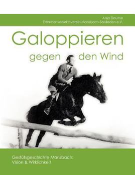 Galoppieren gegen den Wind: Gestütsgeschichte Mansbach