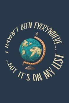 I Haven't Been Everywhere But It's On My List: Travel Journal with Language Cheat Sheet (6x9)