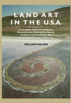 Paperback Land Art in the U.S.: A Complete Guide to Landscape, Environmental, Earthworks, Nature, Sculpture and Installation Art in the United States Book