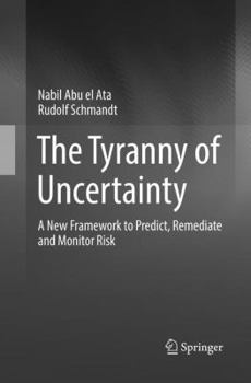 Paperback The Tyranny of Uncertainty: A New Framework to Predict, Remediate and Monitor Risk Book