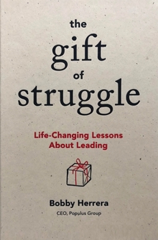 Hardcover The Gift of Struggle: Life-Changing Lessons about Leading Book