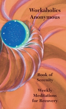 Paperback Workaholics Anonymous Book of Serenity: Weekly Meditations for Recovery Book