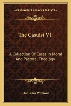 The Casuist V1: A Collection Of Cases In Moral And Pastoral Theology