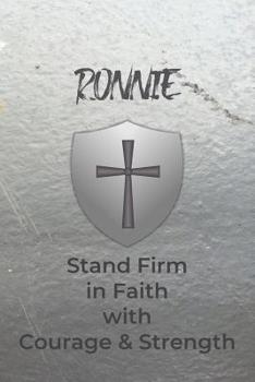 Ronnie Stand Firm in Faith with Courage & Strength: Personalized Notebook for Men with Bibical Quote from 1 Corinthians 16:13