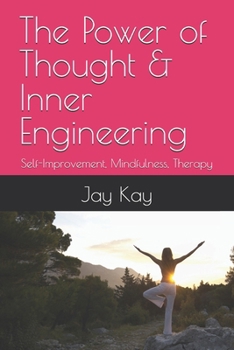 The Power of Thought & Inner Engineering: Self-Improvement, Mindfulness, Therapy, Healing