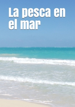 Paperback La pesca en el mar: An extra-large print senior reader book. Una lectura para personas de la tercera edad, impresa con una letra de 48 pun [Spanish] [Large Print] Book