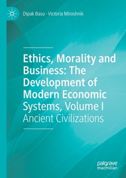 Paperback Ethics, Morality and Business: The Development of Modern Economic Systems, Volume I: Ancient Civilizations Book