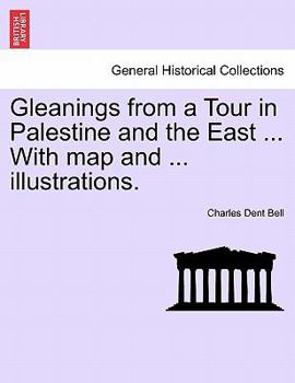 Paperback Gleanings from a Tour in Palestine and the East ... with Map and ... Illustrations. Book
