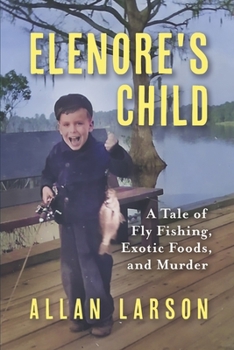 Paperback Elenore's Child: Fly Fishing, Exotic Foods, Murder Book