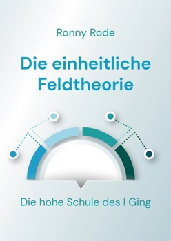 Paperback Die einheitliche Feldtheorie: Die hohe Schule des I Ging [German] Book