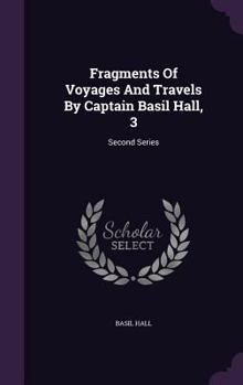 Hardcover Fragments Of Voyages And Travels By Captain Basil Hall, 3: Second Series Book