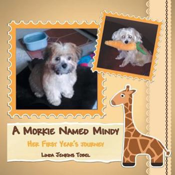 Paperback A Morkie Named Mindy: Her First Year's Journey Book