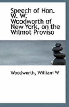 Speech of Hon. W. W. Woodworth of New York, on the Wilmot Proviso