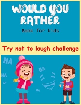 Paperback Would You Rather Book for Kids Try Not to Laugh Challenge: A Fun Family A Silly Interactive Would You Rather Themed Joke Book Game for Kids Gifts (Sto Book