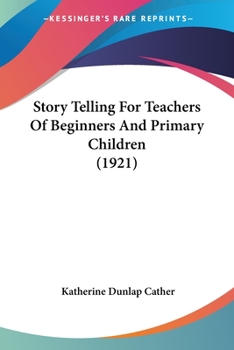 Paperback Story Telling For Teachers Of Beginners And Primary Children (1921) Book