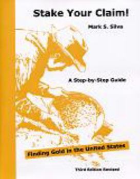Paperback Stake Your Claim: How to Find Gold and Stake a Mining Claim Book