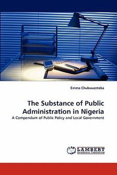 The Substance of Public Administration in Nigeria: A Compendum of Public Policy and Local Government