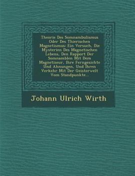 Theorie Des Somnambulismus Oder Des Thierischen Magnetismus: Ein Versuch, Die Mysterien Des Magnetischen Lebens, Den Rapport Der Somnamb Len Mit Dem Magnetiseur, Ihre Ferngesichte Und Ahnungen, Und Ih