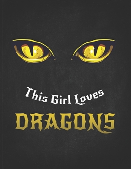 This Girl Loves Dragons: Gift For Gaming Magic Fantasy Loving Nerd- Gold Eyes Dragon  Dotted Bullet Notebook Daily Journal Dot Grid Diary