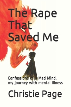 Paperback The Rape That Saved Me: Confessions of a Mad Mind, my journey with mental illness Book
