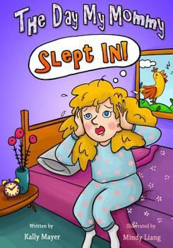 Paperback The Day My Mommy Slept in!: Funny Rhyming Picture Book for Beginner Readers (Ages 2-8) Book