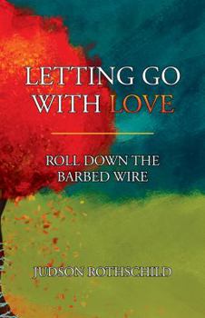 Paperback LETTING GO WITH LOVE: ROLL DOWN THE BARBED WIRE Book